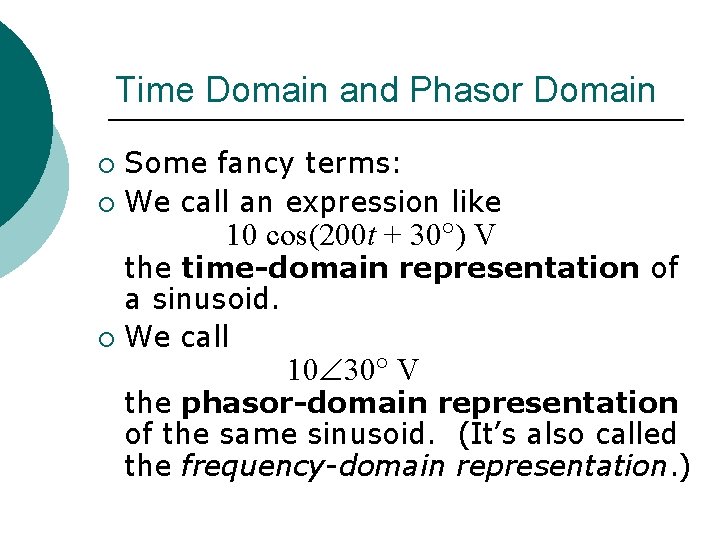 Time Domain and Phasor Domain Some fancy terms: ¡ We call an expression like