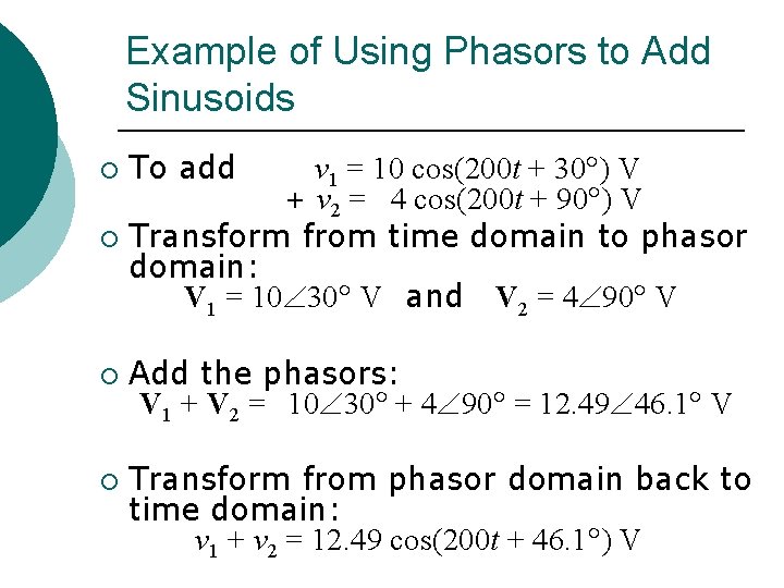 Example of Using Phasors to Add Sinusoids To add v 1 = 10 cos(200