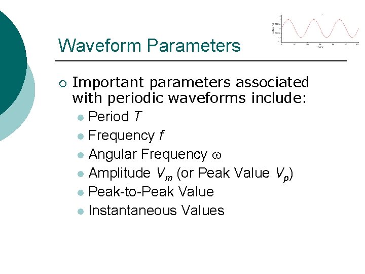 Waveform Parameters ¡ Important parameters associated with periodic waveforms include: l Period T l