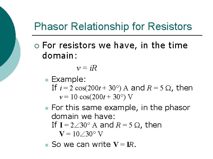 Phasor Relationship for Resistors ¡ For resistors we have, in the time domain: v