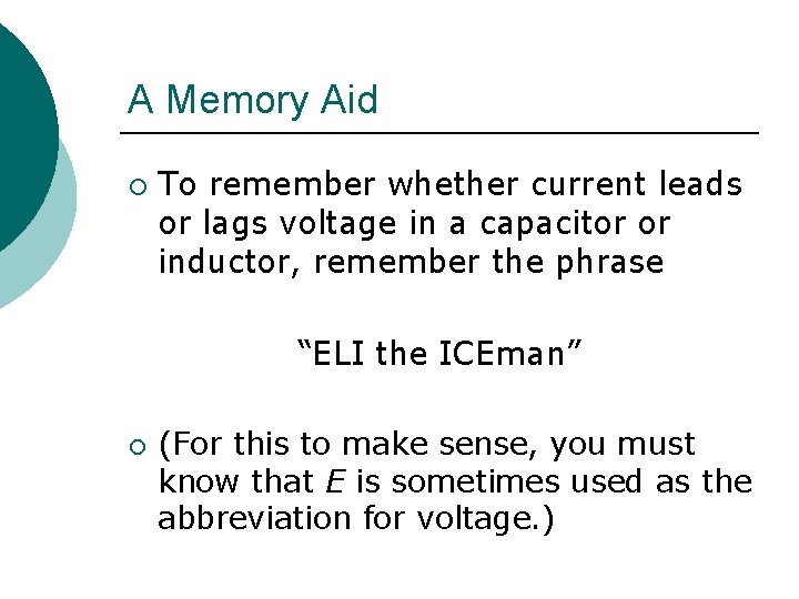 A Memory Aid ¡ To remember whether current leads or lags voltage in a