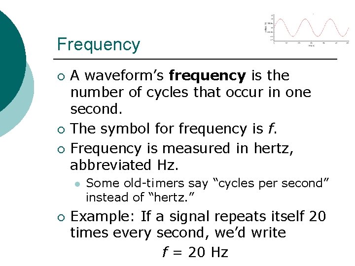Frequency ¡ ¡ ¡ A waveform’s frequency is the number of cycles that occur