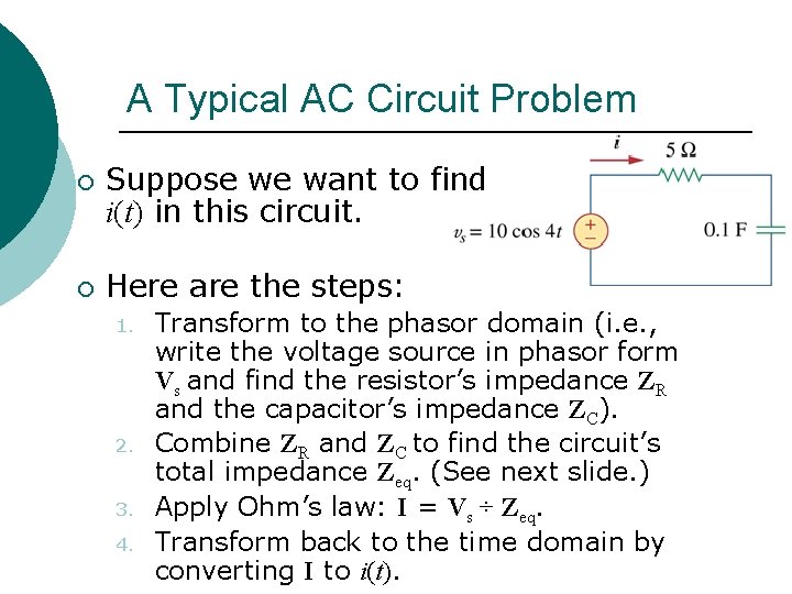 A Typical AC Circuit Problem ¡ ¡ Suppose we want to find i(t) in
