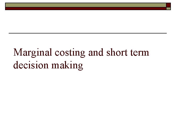 Marginal costing and short term decision making 