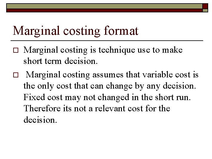 Marginal costing format o o Marginal costing is technique use to make short term