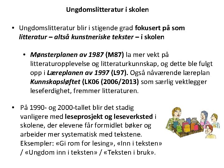 Ungdomslitteratur i skolen • Ungdomslitteratur blir i stigende grad fokusert på som litteratur –