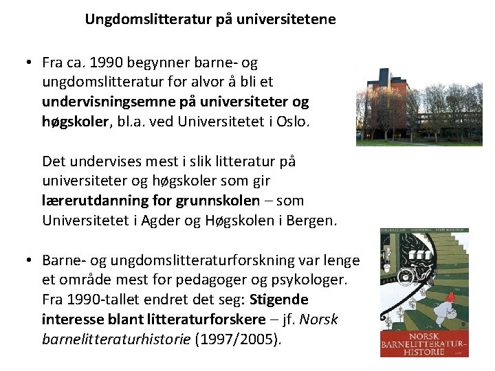 Ungdomslitteratur på universitetene • Fra ca. 1990 begynner barne- og ungdomslitteratur for alvor å