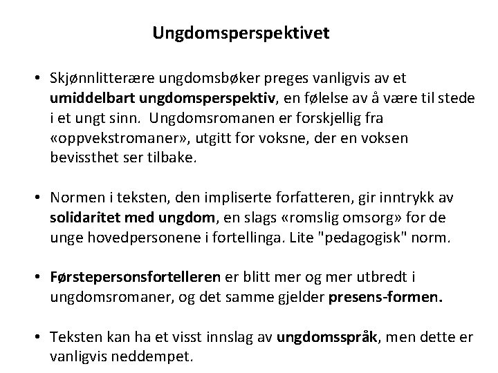 Ungdomsperspektivet • Skjønnlitterære ungdomsbøker preges vanligvis av et umiddelbart ungdomsperspektiv, en følelse av å