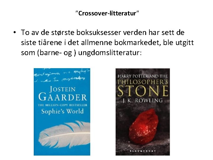 ”Crossover-litteratur” • To av de største boksuksesser verden har sett de siste tiårene i