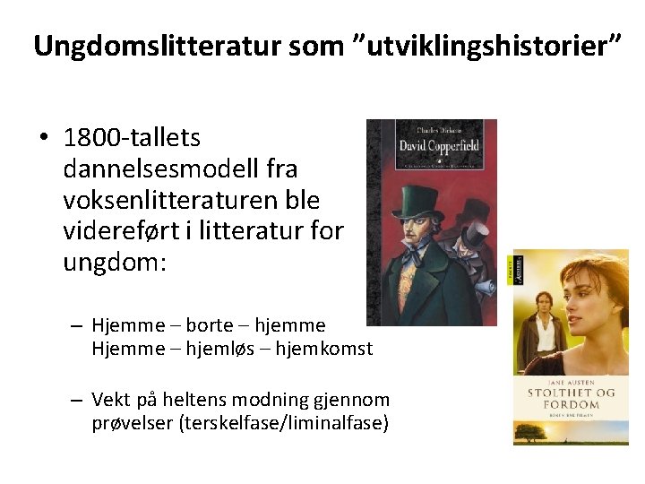 Ungdomslitteratur som ”utviklingshistorier” • 1800 -tallets dannelsesmodell fra voksenlitteraturen ble videreført i litteratur for