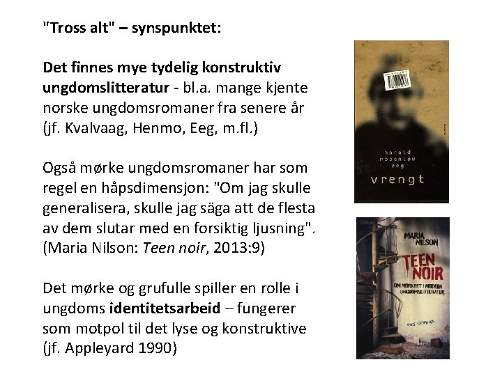"Tross alt" – synspunktet: Det finnes mye tydelig konstruktiv ungdomslitteratur - bl. a. mange