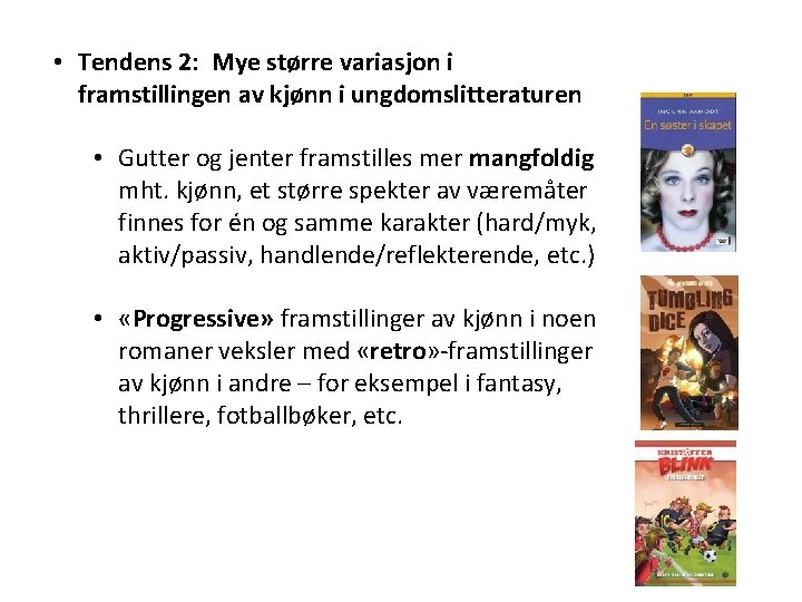  • Tendens 2: Mye større variasjon i framstillingen av kjønn i ungdomslitteraturen •