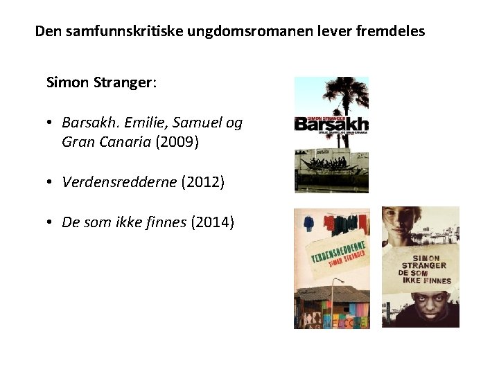 Den samfunnskritiske ungdomsromanen lever fremdeles Simon Stranger: • Barsakh. Emilie, Samuel og Gran Canaria