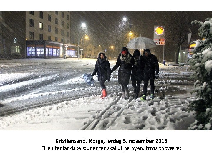 Kristiansand, Norge, lørdag 5. november 2016 Fire utenlandske studenter skal ut på byen, tross