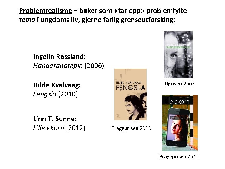 Problemrealisme – bøker som «tar opp» problemfylte tema i ungdoms liv, gjerne farlig grenseutforsking: