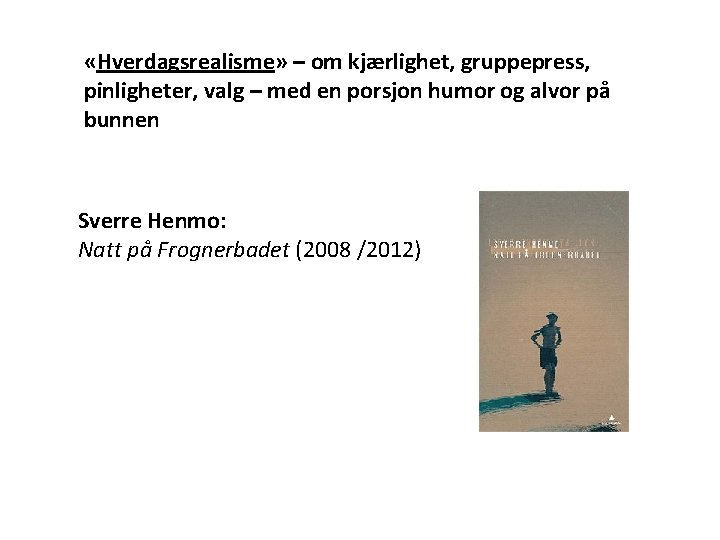  «Hverdagsrealisme» – om kjærlighet, gruppepress, pinligheter, valg – med en porsjon humor og