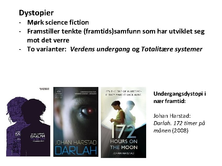 Dystopier - Mørk science fiction - Framstiller tenkte (framtids)samfunn som har utviklet seg mot