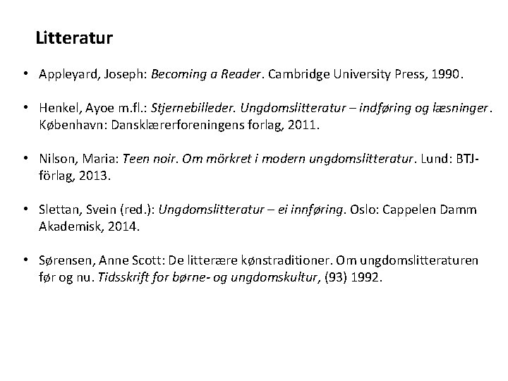 Litteratur • Appleyard, Joseph: Becoming a Reader. Cambridge University Press, 1990. • Henkel, Ayoe