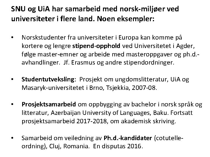 SNU og Ui. A har samarbeid med norsk-miljøer ved universiteter i flere land. Noen