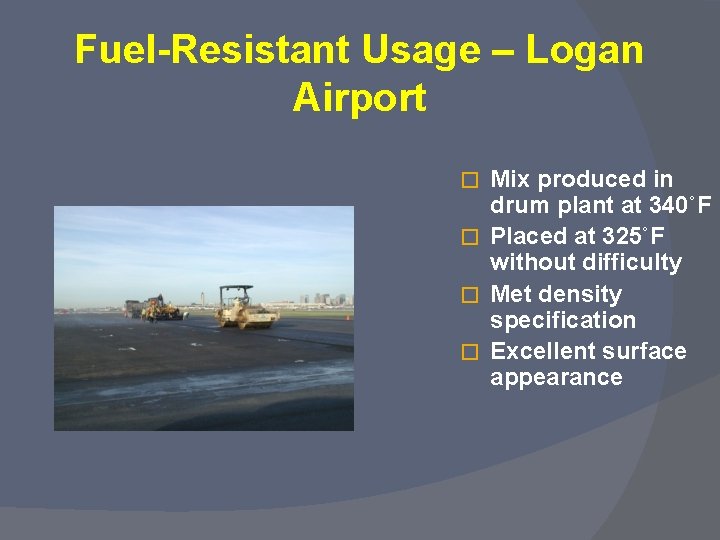 Fuel-Resistant Usage – Logan Airport Mix produced in drum plant at 340˚F � Placed