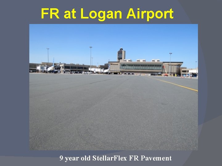 FR at Logan Airport 9 year old Stellar. Flex FR Pavement 