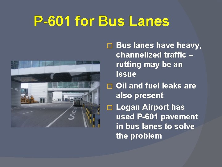 P-601 for Bus Lanes Bus lanes have heavy, channelized traffic – rutting may be