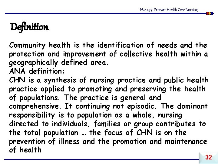 Nur 473: Primary Health Care Nursing Definition Community health is the identification of needs