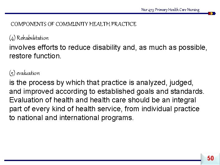 Nur 473: Primary Health Care Nursing COMPONENTS OF COMMUNITY HEALTH PRACTICE (4) Rehabilitation involves