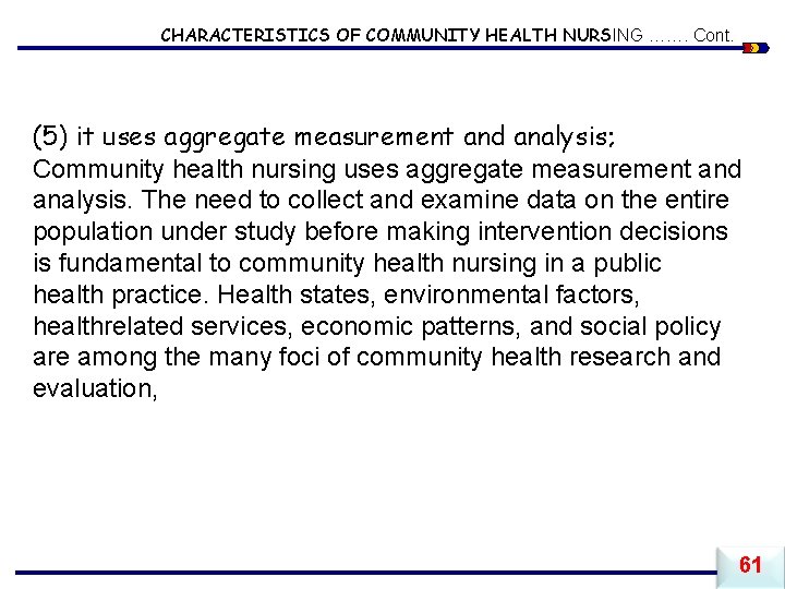 CHARACTERISTICS OF COMMUNITY HEALTH NURSING ……. Cont. (5) it uses aggregate measurement and analysis;