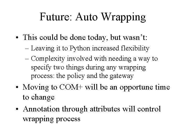 Future: Auto Wrapping • This could be done today, but wasn’t: – Leaving it