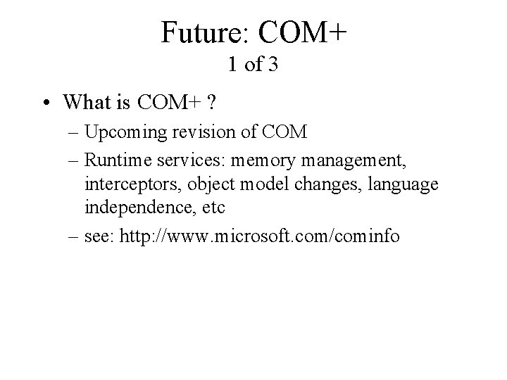 Future: COM+ 1 of 3 • What is COM+ ? – Upcoming revision of