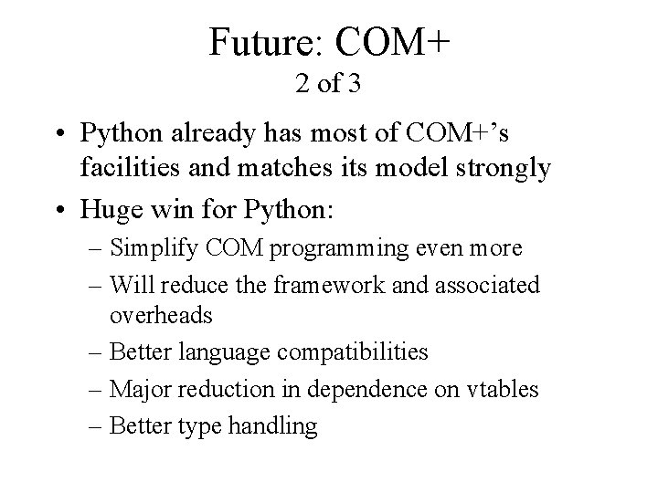 Future: COM+ 2 of 3 • Python already has most of COM+’s facilities and