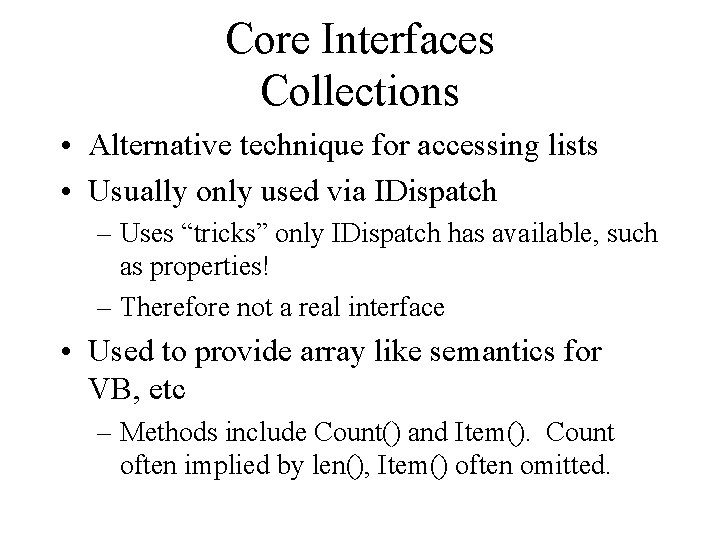 Core Interfaces Collections • Alternative technique for accessing lists • Usually only used via