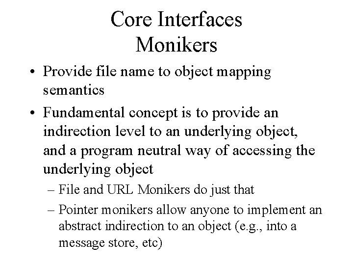 Core Interfaces Monikers • Provide file name to object mapping semantics • Fundamental concept