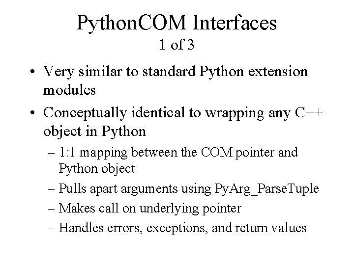 Python. COM Interfaces 1 of 3 • Very similar to standard Python extension modules