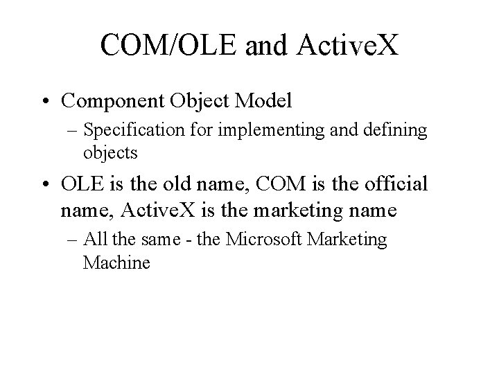 COM/OLE and Active. X • Component Object Model – Specification for implementing and defining