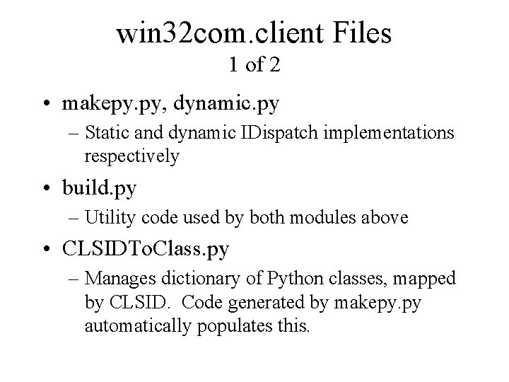 win 32 com. client Files 1 of 2 • makepy. py, dynamic. py –