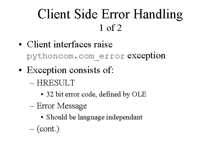 Client Side Error Handling 1 of 2 • Client interfaces raise pythoncom. com_error exception