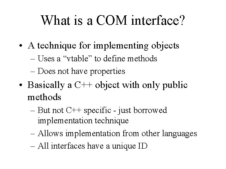 What is a COM interface? • A technique for implementing objects – Uses a