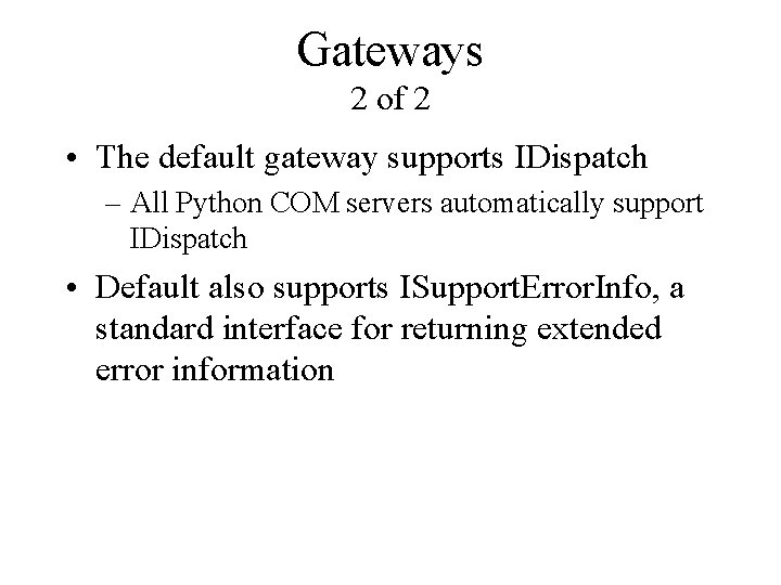 Gateways 2 of 2 • The default gateway supports IDispatch – All Python COM