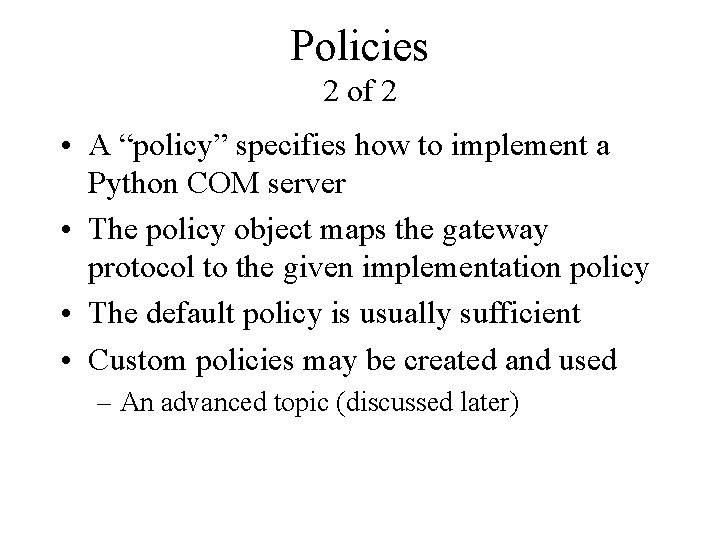 Policies 2 of 2 • A “policy” specifies how to implement a Python COM