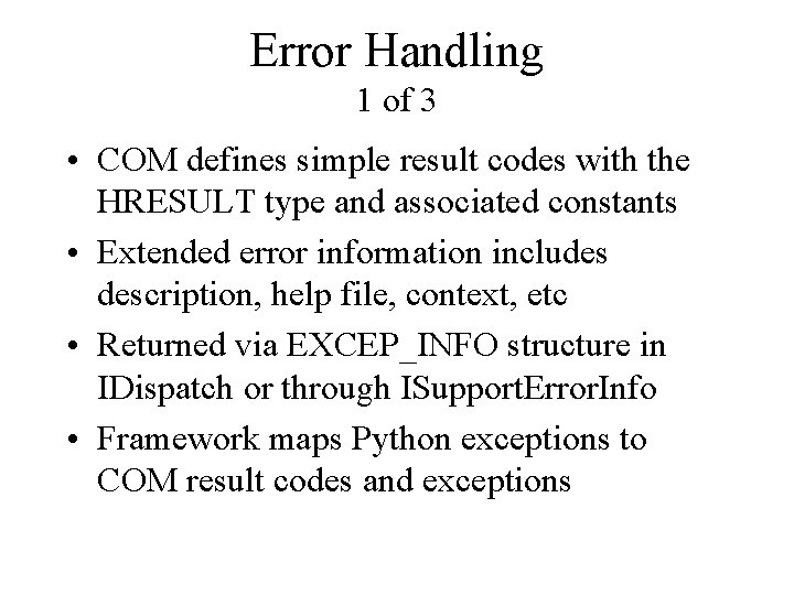 Error Handling 1 of 3 • COM defines simple result codes with the HRESULT