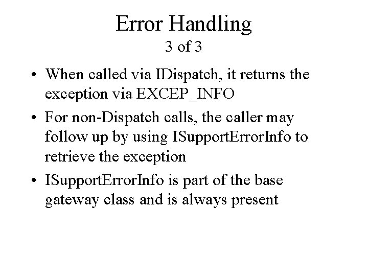 Error Handling 3 of 3 • When called via IDispatch, it returns the exception