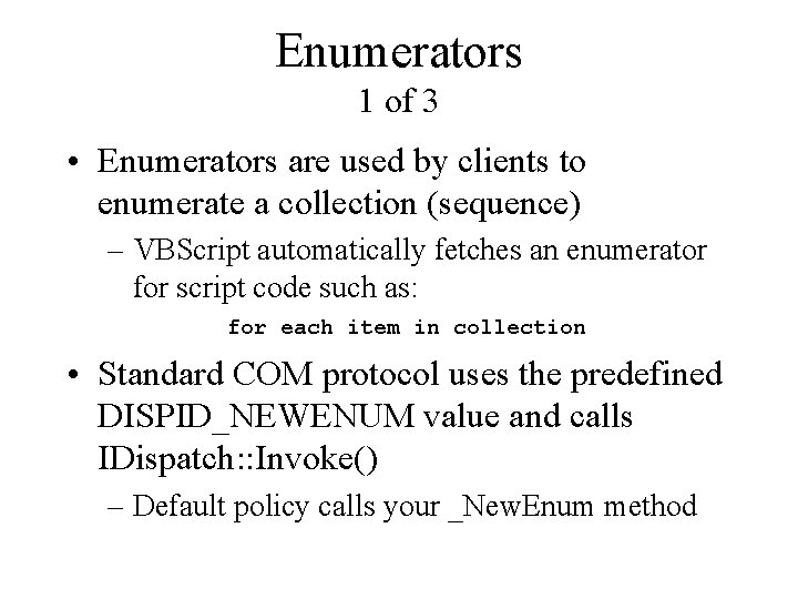 Enumerators 1 of 3 • Enumerators are used by clients to enumerate a collection