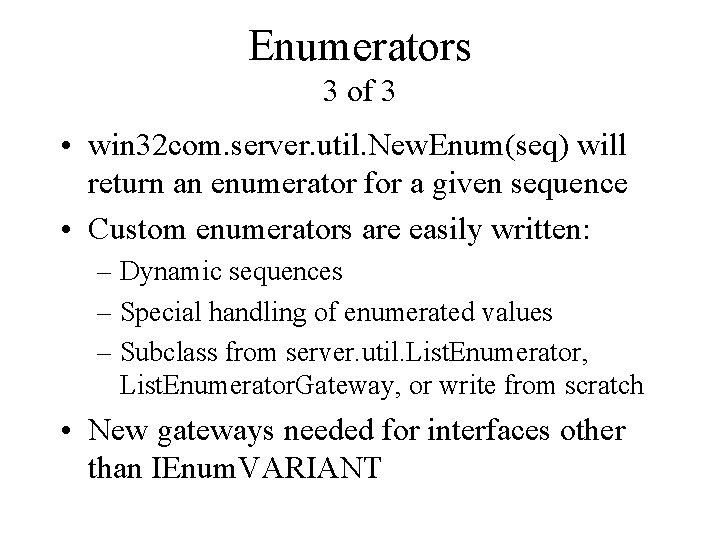 Enumerators 3 of 3 • win 32 com. server. util. New. Enum(seq) will return