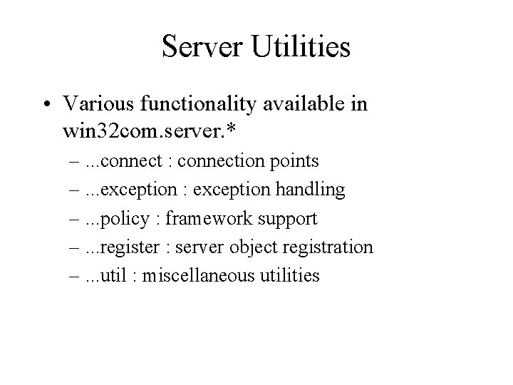 Server Utilities • Various functionality available in win 32 com. server. * –. .