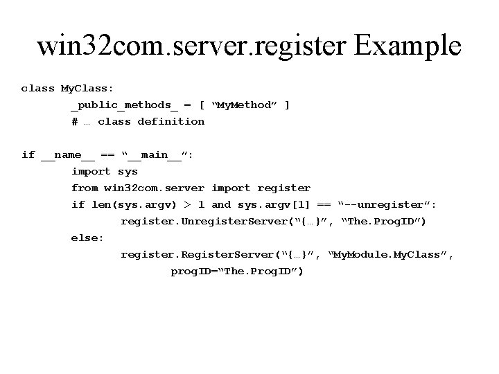 win 32 com. server. register Example class My. Class: _public_methods_ = [ “My. Method”