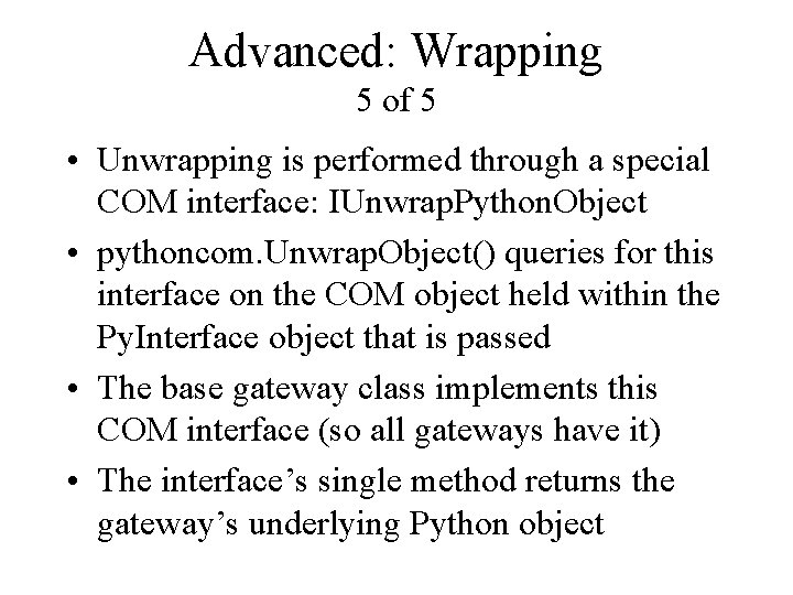 Advanced: Wrapping 5 of 5 • Unwrapping is performed through a special COM interface: