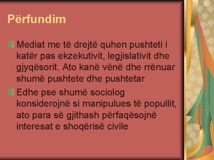 Përfundim Mediat me të drejtë quhen pushteti i katër pas ekzekutivit, legjislativit dhe gjyqësorit.