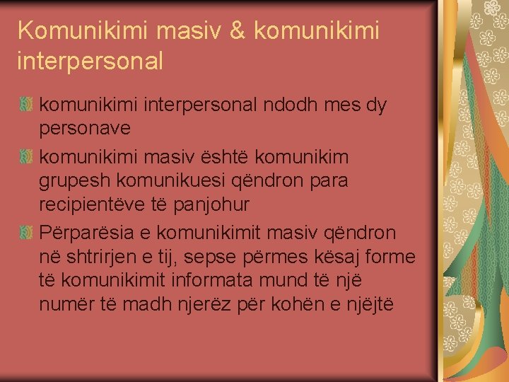 Komunikimi masiv & komunikimi interpersonal ndodh mes dy personave komunikimi masiv është komunikim grupesh